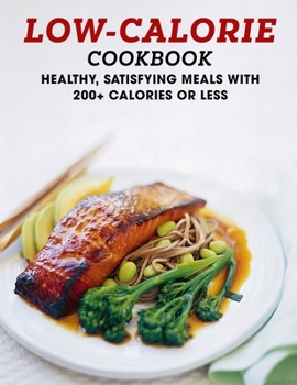 Paperback Low-Calorie Cookbook: Healthy, Satisfying Meal With 200+ Calories or Less Book