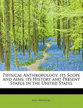 Paperback Physical Anthropology; Its Scope and Aims; Its History and Present Status in the United States Book