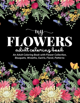 Paperback Flowers Coloring Book: An Adult Coloring Book Featuring Exquisite Flower Bouquets and Arrangements for Stress Relief and Relaxation Book