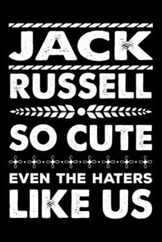 Jack Russell So Cute Even The Haters Like Us: Dog Trainer Journal, Notebook Or Diary For True Dog Lovers, Perfect Gift for Jack Russell Lover.
