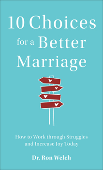 Mass Market Paperback 10 Choices for a Better Marriage: How to Work Through Struggles and Increase Joy Today Book