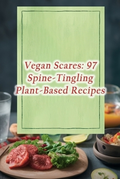 Paperback Vegan Scares: 97 Spine-Tingling Plant-Based Recipes Book