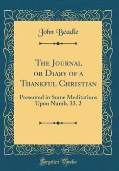 Hardcover The Journal or Diary of a Thankful Christian: Presented in Some Meditations Upon Numb. 33. 2 (Classic Reprint) Book
