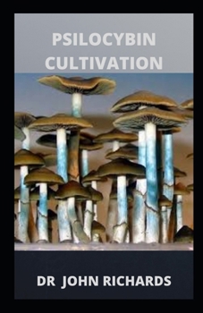 Paperback Psilocybin Cultivation: Grower's Guide To Psilocybin Cultivation Book