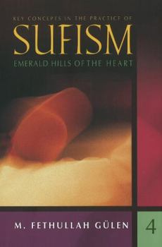 Key Concepts in the Practice of Sufism, Volume 4: Emerald Hills of the Heart - Book #4 of the Emerald Hills of the Heart: Key Concepts in the Practice of Sufism