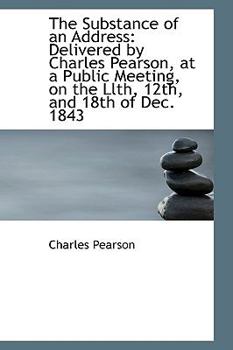 Paperback Substance of an Address: Delivered by Charles Pearson, at a Public Meeting, on the Llth, 12th Book