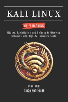 Paperback Kali Linux Wi-Fi Hacking: Attacks, Exploitation and Defense in Wireless Networks with High-Performance Tools Book