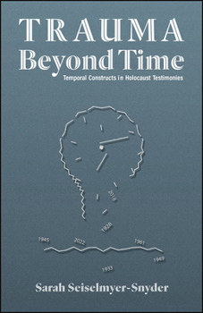 Paperback Trauma Beyond Time: Temporal Constructs in Holocaust Testimonies Book