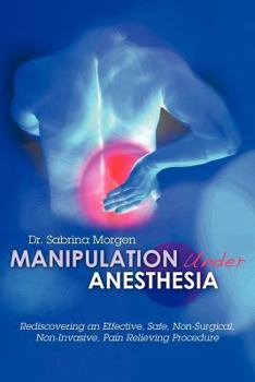 Paperback Manipulation Under Anesthesia: Rediscovering an Effective, Safe, Non-Surgical, Non-Invasive, Pain Relieving Procedure Book