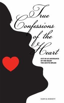 Paperback True Confessions of the Heart: Out of an Abundance of the Mouth the Heart Speaks Book