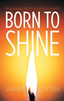 Hardcover Born to Shine: Reclaiming Your Identity as the Light of the World Book