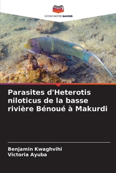 Paperback Parasites d'Heterotis niloticus de la basse rivière Bénoué à Makurdi [French] Book