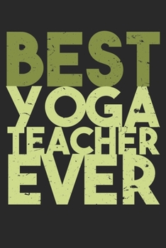 Paperback Best Yoga Teacher Ever: Dot Grid Best Yoga Teacher Ever / Journal Gift - Large ( 6 x 9 inches ) - 120 Pages -- Softcover Book