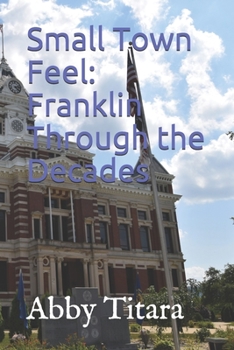 Paperback Small Town Feel: Franklin Through the Decades Book