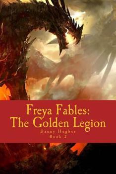 Freya Fables: The Golden Legion - Book #2 of the Freya Fables