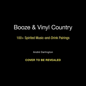 Hardcover Booze & Vinyl Country: 100+ Spirited Music-And-Drink Pairings Book