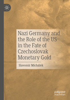 Paperback Nazi Germany and the Role of the Us in the Fate of Czechoslovak Monetary Gold Book