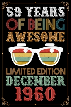 59 Years Of Being Awesome Limited Edition December 1960: 59th Birthday Journal for Woman - Happy 59th Birthday Present Blank Lined Notebook - Bday Journal To Write In For 59 Year Old Boy Girl.