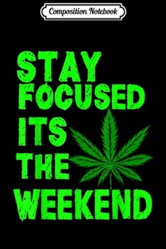 Composition Notebook: Weed Cool Green Stay Focused Pothead Marijuana THC  Journal/Notebook Blank Lined Ruled 6x9 100 Pages