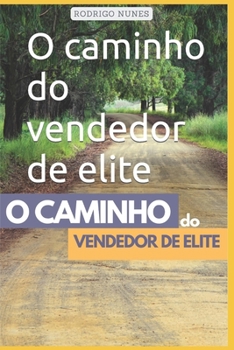 O caminho do vendedor de elite: 95 atitudes para se tornar um vendedor de elite (Portuguese Edition)