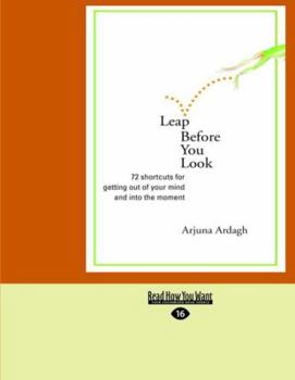 Paperback Leap Before You Look: 72 Shortcuts for Getting Out of Your Mind and Into the Moment (Easyread Large Edition) [Large Print] Book
