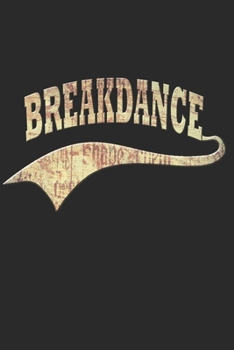 BREAKDANCE NOTIZBUCH: Breakdance Notizbuch die Perfekte Geschenkidee für B-Boys, B-Girls oder Hip-Hop Fans. Das Taschenbuch hat 120 weiße Seiten mit ... skizzieren unterstützten. (German Edition)