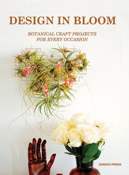 Paperback Design in Bloom: Botanical Craft Projects for Every Occasion Book
