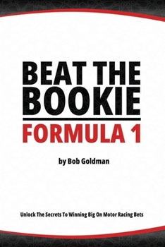 Paperback Beat the Bookie - Formula 1 Racing: Unlock The Secrets To Big Wins Book