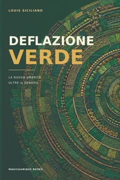 DEFLAZIONE VERDE: La nuova umanità oltre il denaro (Italian Edition)