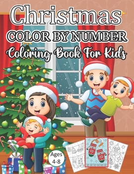 Christmas Color By Number Coloring Book For Kids Ages 4-8: A Christmas Holiday Color By Numbers Coloring Book for Kids Relaxation and Stress Relief ..
