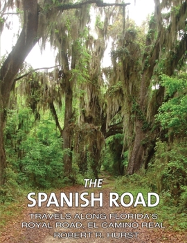 Paperback The Spanish Road: Travels Along Florida's Royal Road, El Camino Real Book