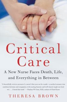 Hardcover Critical Care: A New Nurse Faces Death, Life, and Everything in Between Book