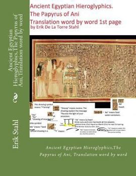Paperback Ancient Egyptian Hieroglyphics, The Papyrus of Ani, Translation word by word: Ancient Egyptian Hieroglyphics, The Papyrus of Ani, Translation word by Book
