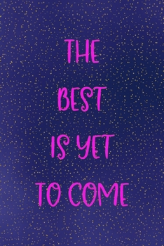 The best is yet to come: All Purpose 6x9 Blank Lined Notebook Journal Way Better Than A Card Trendy Unique Gift Sparkles New Year