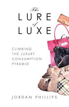 Paperback The Lure of Luxe: Climbing the Luxury Consumption Pyramid Book