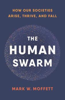 Hardcover The Human Swarm: How Our Societies Arise, Thrive, and Fall Book