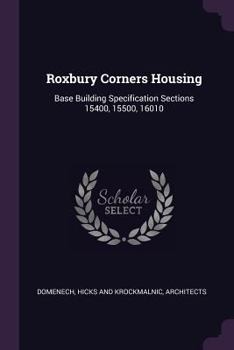Paperback Roxbury Corners Housing: Base Building Specification Sections 15400, 15500, 16010 Book