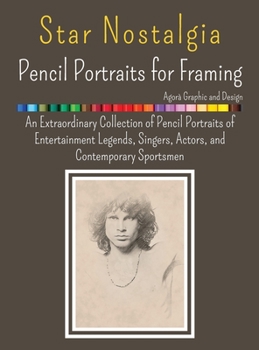 Star Nostalgia - Framing Pencil Portraits: An Extraordinary Collection of Pencil Portraits of Entertainment Legends, Singers, Actors, and Contemporary Sportsmen