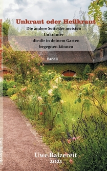 Paperback Unkraut oder Heilkraut: Die andere Seite der meisten Unkräuter die dir in deinem Garten begegnen können [German] Book