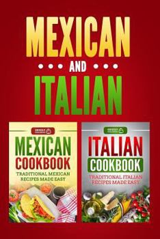 Paperback Italian Cookbook: Traditional Italian Recipes Made Easy & Mexican Cookbook: Traditional Mexican Recipes Made Easy Book