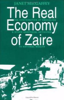 Paperback The Real Economy of Zaire: The Contribution of Smuggling and Other Unofficial Activities to National Wealth Book