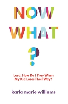 Paperback Now What?: Lord, How Do I Pray When My Kid Loses Their Way? Book