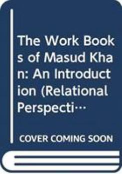 The Work Books of Masud Khan: An Introduction