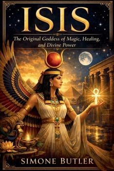 Isis: The Original Goddess of Magic, Healing, and Divine Power