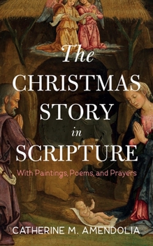 Hardcover The Christmas Story in Scripture: With Paintings, Poems, and Prayers Book