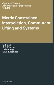 Hardcover Metric Constrained Interpolation, Commutant Lifting and Systems Book