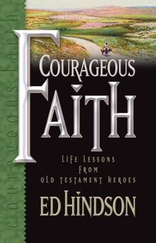 Courageous Faith: Life Lessons From Old Testament Heroes