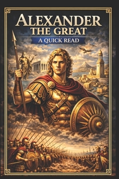 Alexander the Great: A Quick Read (World History : A Quick Read Series)