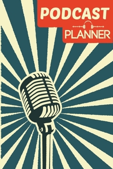 Paperback Podcast Planner: Journal Notebook for Podcasters, Creators, and Storytelling Book