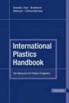 Hardcover International Plastics Handbook: The Resource for Plastics Engineers Book